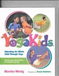 Yogakids: Educating the Whole Child Through Yoga (Paperback)