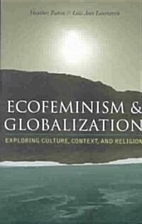 Ecofeminism and Globalization: Exploring Culture, Context, and Religion (Paperback)