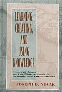 Learning, Creating, and Using Knowledge (Hardcover)