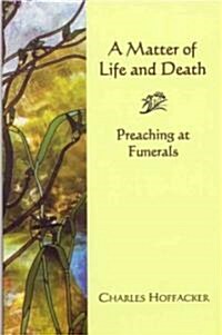 Matter of Life and Death: Preaching at Funerals (Paperback)