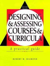 Designing and assessing courses and curricula : a practical guide Rev. ed., 2nd ed