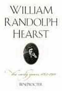 William Randolph Hearst: The Early Years, 1863-1910 (Hardcover)