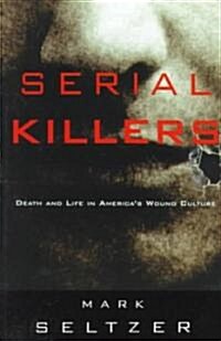 Serial Killers : Death and Life in Americas Wound Culture (Paperback)