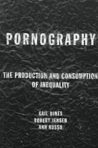 Pornography : The Production and Consumption of Inequality (Paperback)