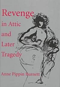 Revenge in Attic and Later Tragedy: Volume 62 (Hardcover)