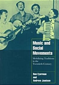 Music and Social Movements : Mobilizing Traditions in the Twentieth Century (Paperback)