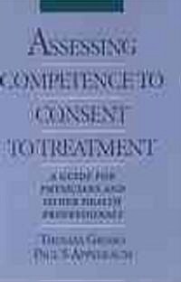 Assessing Competence to Consent to Treatment: A Guide for Physicians and Other Health Professionals (Hardcover)