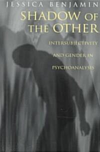 Shadow of the Other : Intersubjectivity and Gender in Psychoanalysis (Paperback)