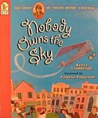 Nobody Owns the Sky: The Story of Brave Bessie Coleman (Paperback)