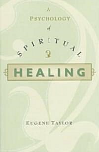 A Psychology of Spiritual Healing (Paperback)