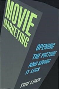 Movie Marketing: Opening the Picture and Giving It Legs (Paperback)
