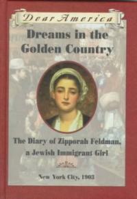 Dreams in the golden country : the diary of Zipporah Feldman, a Jewish immigrant girl 