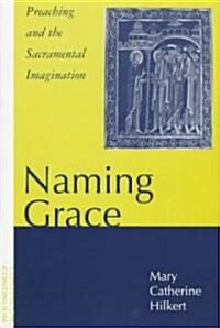 Naming Grace : Preaching and the Sacramental Imagination (Paperback)