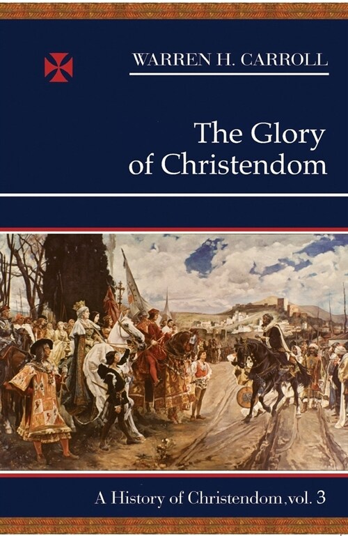 The Glory of Christendom: A History of Christendom (Vol. 3) (Paperback)