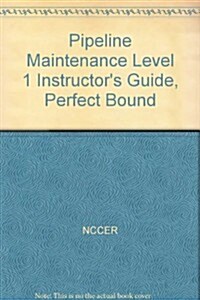 Pipeline Maintenance Level 1 Instructors Guide, Perfect Bound (Paperback)