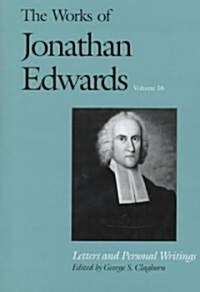The Works of Jonathan Edwards, Vol. 16: Volume 16: Letters and Personal Writings (Hardcover)