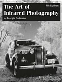 The Art of Infrared Photography (Paperback, 4, Fourth Edition)