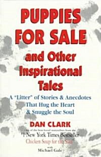 Puppies for Sale and Other Inspirational Tales: A Litter of Stories and Anecdotes That Hug the Heart & Snuggle the Soul (Paperback)