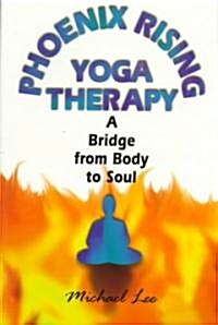 Phoenix Rising Yoga Therapy: A Bridge from Body to Soul (Paperback)