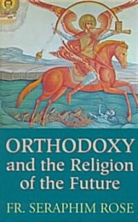 Orthodoxy and the Religion of the Future (Paperback)