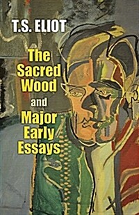 The Sacred Wood and Major Early Essays (Paperback)