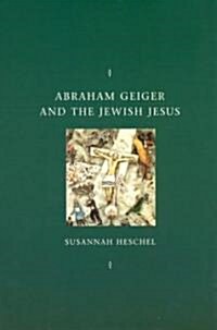 Abraham Geiger and the Jewish Jesus (Paperback, 2)