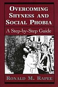 Overcoming Shyness and Social Phobia: A Step-By-Step Guide (Paperback)