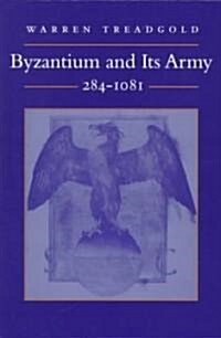 Byzantium and Its Army, 284-1081 (Paperback)