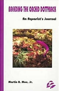 Breeding the Orchid Dottyback, Pseudochromis Fridmani: An Aquarists Journal (Paperback)