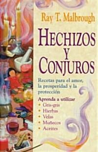 Hechizos Y Conjuros: Recetas Para El Amor, La Prosperidad Y La Protecci? (Paperback)
