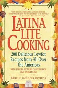 Latina Lite Cooking: 200 Delicious Lowfat Recipes from All Over the Americas - With Special Selections on Nutrition and Weight Loss (Paperback)