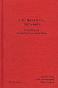 Cochabamba, 1550-1900: Colonialism and Agrarian Transformation in Bolivia (Hardcover, Revised)