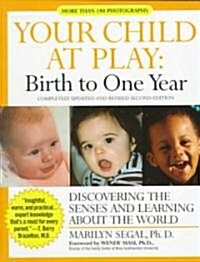 Your Child at Play: Birth to One Year: Discovering the Senses and Learning about the World (Paperback, 2, Revised)