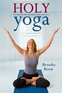 Holy Yoga: Exercise. for the Christian Body and Soul [With DVD] (Paperback)