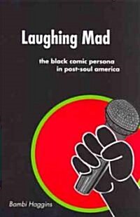 Laughing Mad: The Black Comic Persona in Post-Soul America (Hardcover)
