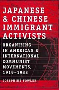 Japanese and Chinese Immigrant Activists: Organizing in American and International Communist Movements, 1919-1933 (Hardcover)
