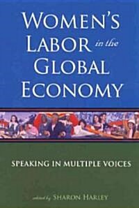 Womens Labor in the Global Economy: Speaking in Multiple Voices (Paperback)
