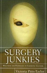 Surgery Junkies: Wellness and Pathology in Cosmetic Culture (Paperback)