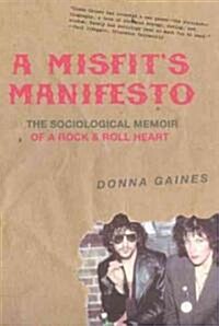 A Misfits Manifesto: The Sociological Memoir of a Rock & Roll Heart (Paperback)
