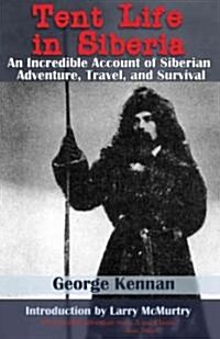 Tent Life in Siberia: An Incredible Account of Siberian Adventure, Travel, and Survival (Paperback)