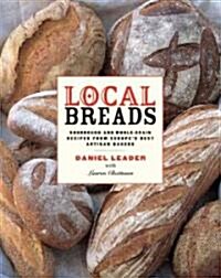 Local Breads: Sourdough and Whole-Grain Recipes from Europes Best Artisan Bakers (Hardcover)