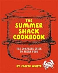 The Summer Shack Cookbook: The Complete Guide to Shore Food (Hardcover)