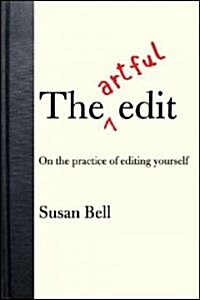 The Artful Edit: On the Practice of Editing Yourself (Hardcover)