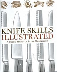 Knife Skills Illustrated: A Users Manual (Hardcover)