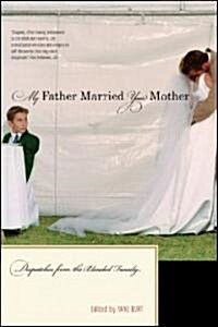 My Father Married Your Mother: Dispatches from the Blended Family (Paperback)