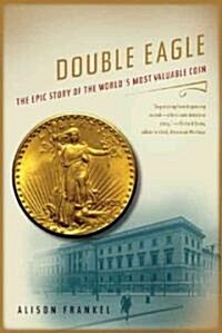 Double Eagle: The Epic Story of the Worlds Most Valuable Coin (Paperback)