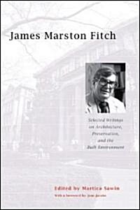 James Marston Fitch: Selected Writings on Architecture, Preservation, and the Built Environment (Paperback)