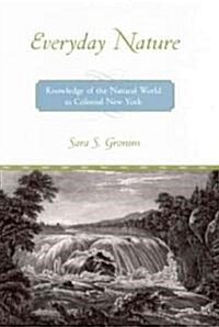 Everyday Nature: Knowledge of the Natural World in Colonial New York (Hardcover)