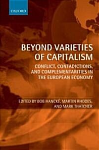 Beyond Varieties of Capitalism : Conflict, Contradictions, and Complementarities in the European Economy (Hardcover)