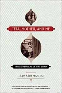 Teta, Mother, and Me: Three Generations of Arab Women (Paperback)